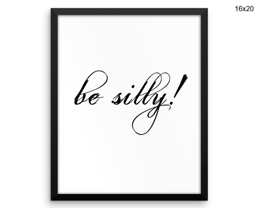 Be Silly Print, Beautiful Wall Art with Frame and Canvas options available Typography Decor