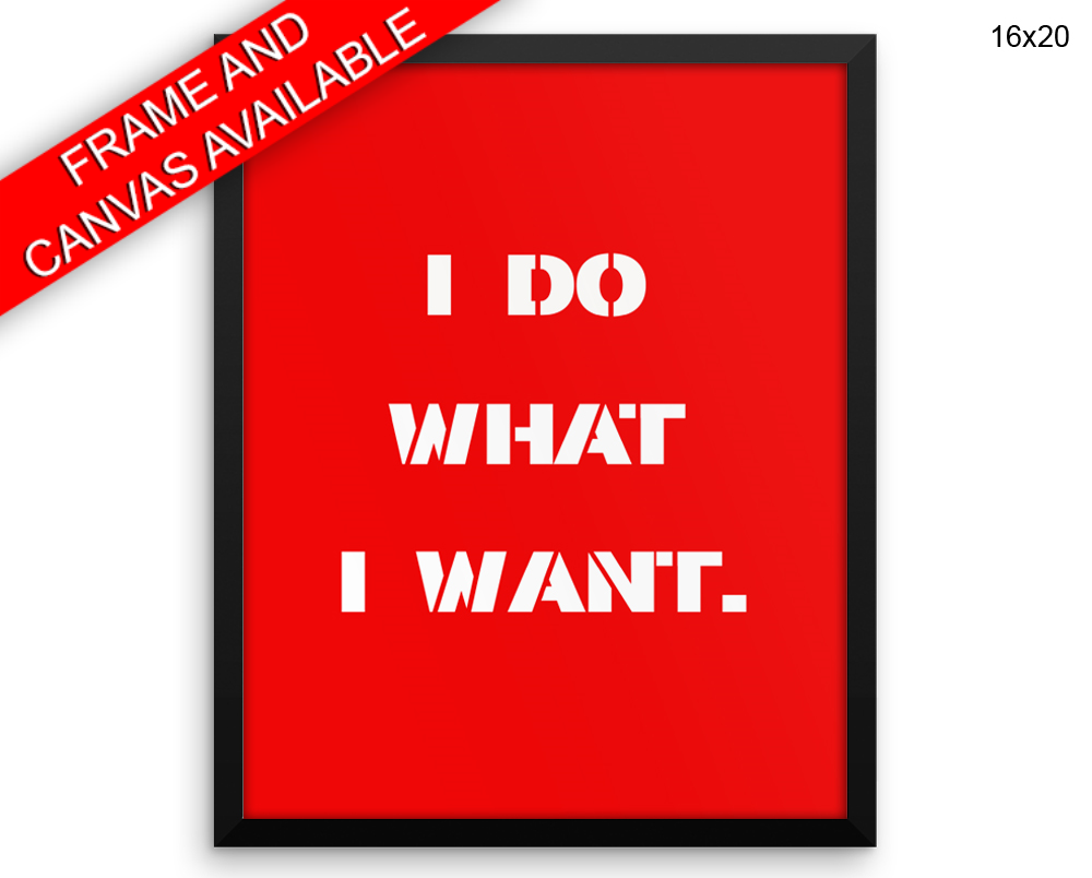 I Do What I Want Print, Beautiful Wall Art with Frame and Canvas options available  Decor