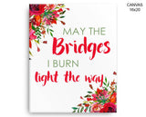 May The Bridges I Burn Light The Way Print, Beautiful Wall Art with Frame and Canvas options