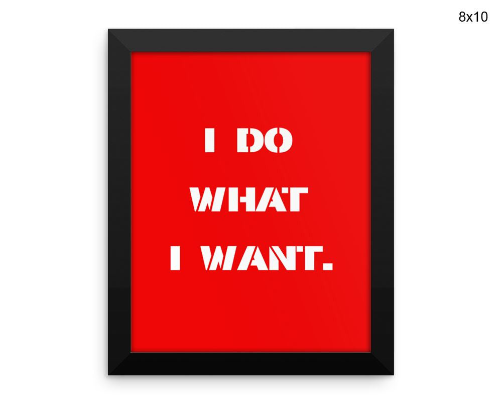 I Do What I Want Print, Beautiful Wall Art with Frame and Canvas options available  Decor