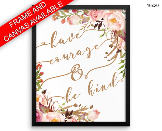 Have Courage And Be Kind Print, Beautiful Wall Art with Frame and Canvas options available  Decor