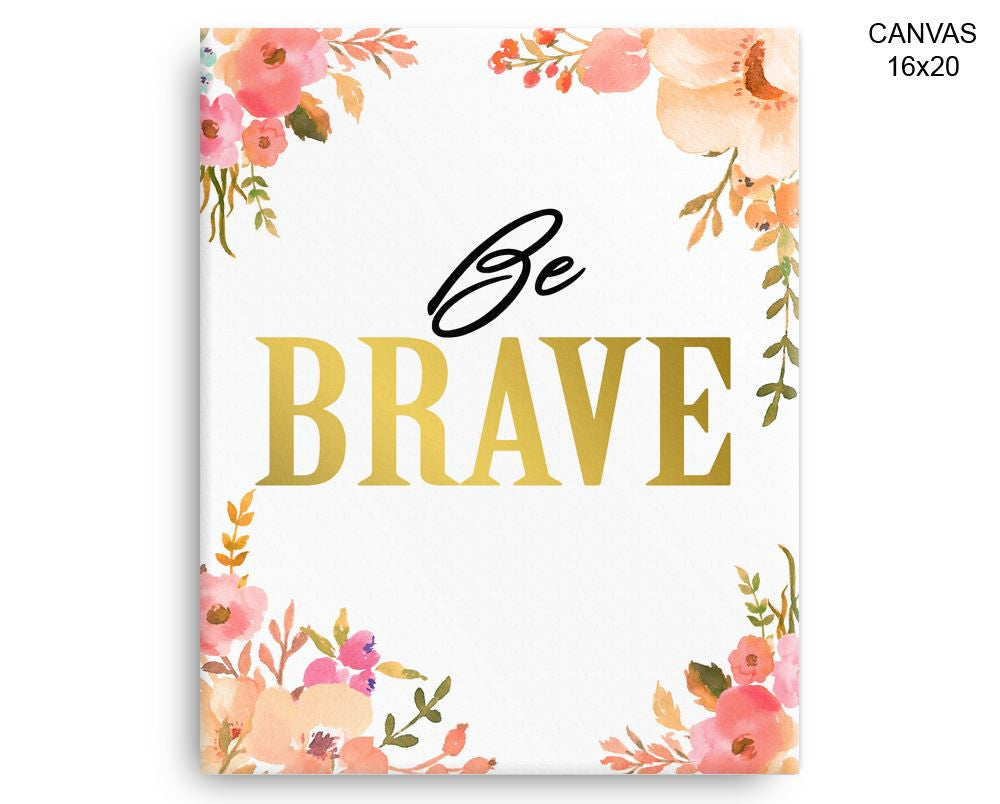 Brave Print, Beautiful Wall Art with Frame and Canvas options available Positive Decor