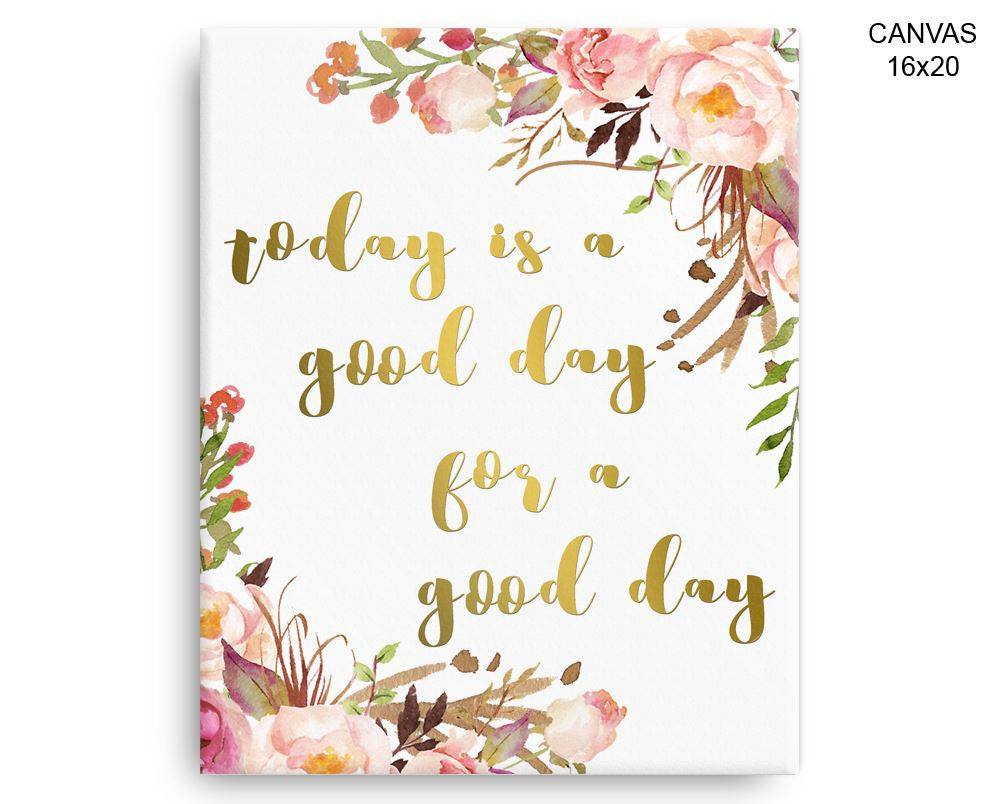 Today Is A Good Day For A Good Day Print, Beautiful Wall Art with Frame and Canvas options available