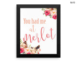 You Had Me At Merlot Print, Beautiful Wall Art with Frame and Canvas options available Funny Decor