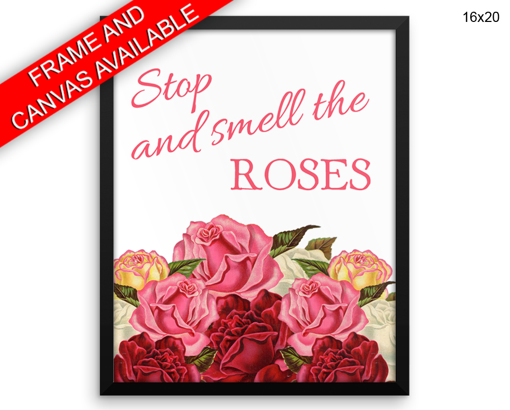 Stop And Smell The Roses Print, Beautiful Wall Art with Frame and Canvas options available Quote