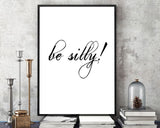 Wall Art Be Silly Digital Print Be Silly Poster Art Be Silly Wall Art Print Be Silly Typography Art Be Silly Typography Print Be Silly Wall - Digital Download