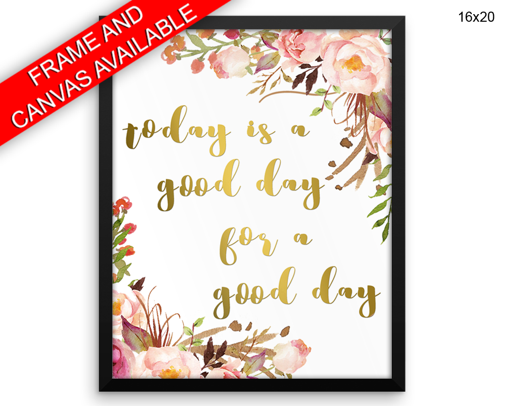 Today Is A Good Day For A Good Day Print, Beautiful Wall Art with Frame and Canvas options available