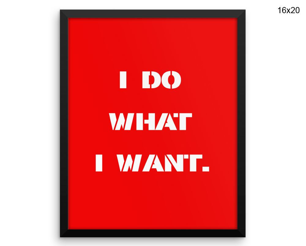 I Do What I Want Print, Beautiful Wall Art with Frame and Canvas options available  Decor