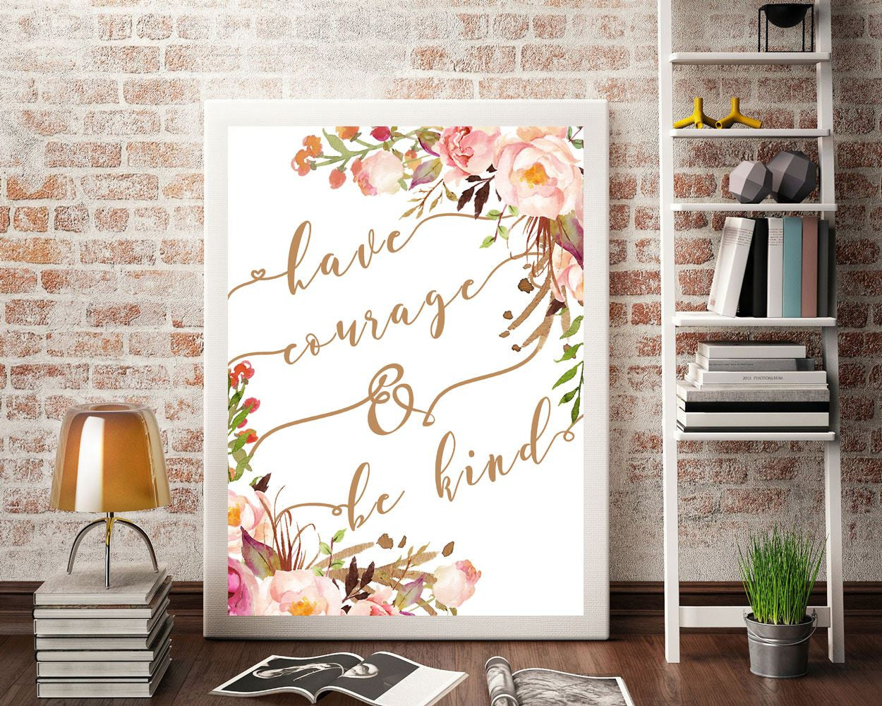 Wall Art Have Courage And Be Kind Digital Print Have Courage And Be Kind Poster Art Have Courage And Be Kind Wall Art Print Have Courage And - Digital Download