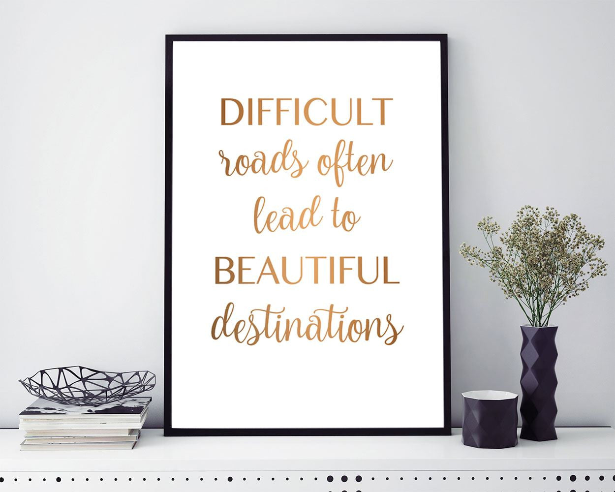 Wall Art Difficult Roads Often Lead To Beautiful Destinations Digital Print Difficult Roads Often Lead To Beautiful Destinations Poster Art - Digital Download