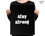 Stay Strong Print, Beautiful Wall Art with Frame and Canvas options available Gym Decor