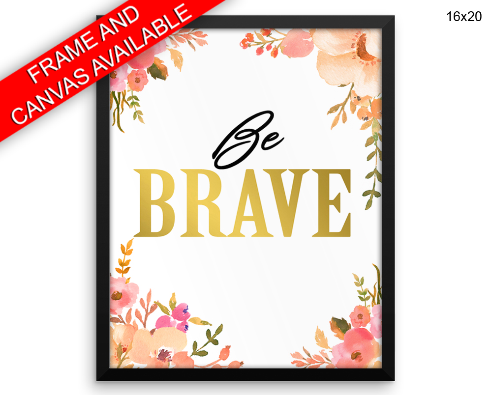 Brave Print, Beautiful Wall Art with Frame and Canvas options available Positive Decor