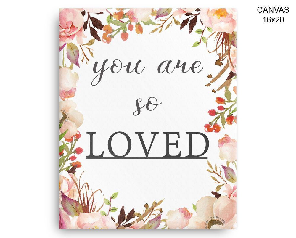 You Are So Loved Print, Beautiful Wall Art with Frame and Canvas options available  Decor