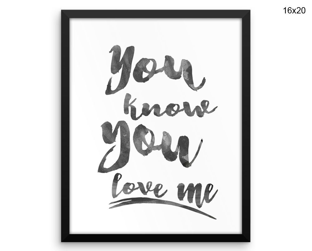 You Know You Love Me Print, Beautiful Wall Art with Frame and Canvas options available  Decor