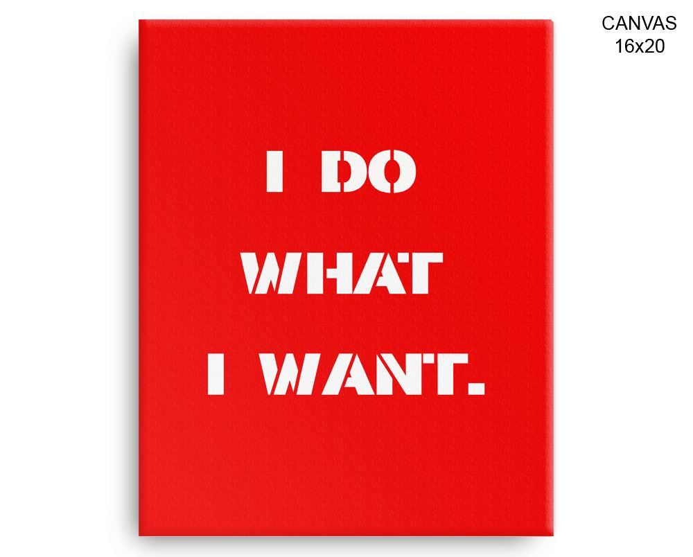 I Do What I Want Print, Beautiful Wall Art with Frame and Canvas options available  Decor