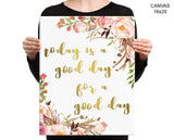 Today Is A Good Day For A Good Day Print, Beautiful Wall Art with Frame and Canvas options available