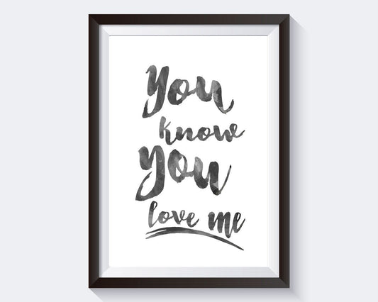 Wall Art You Know You Love Me Digital Print You Know You Love Me Poster Art You Know You Love Me Wall Art Print You Know You Love Me  Wall - Digital Download