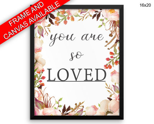 You Are So Loved Print, Beautiful Wall Art with Frame and Canvas options available  Decor