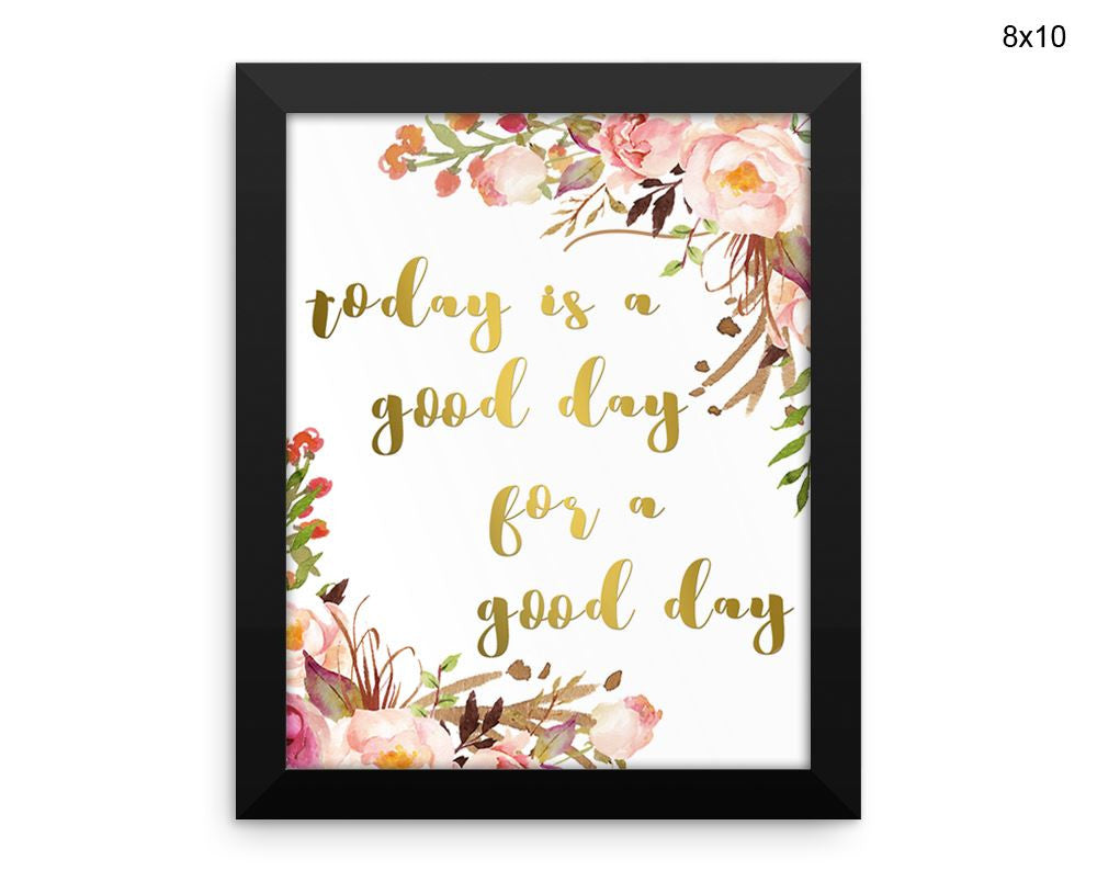 Today Is A Good Day For A Good Day Print, Beautiful Wall Art with Frame and Canvas options available