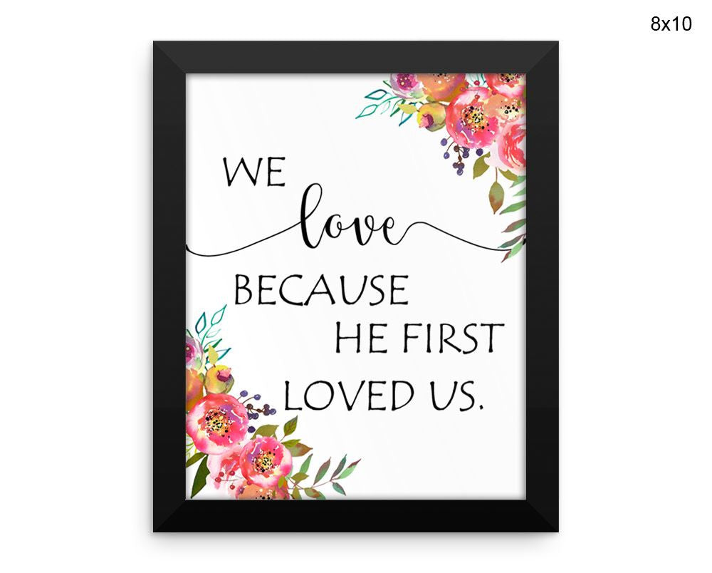 We Love Because He First Loved Us Print, Beautiful Wall Art with Frame and Canvas options available