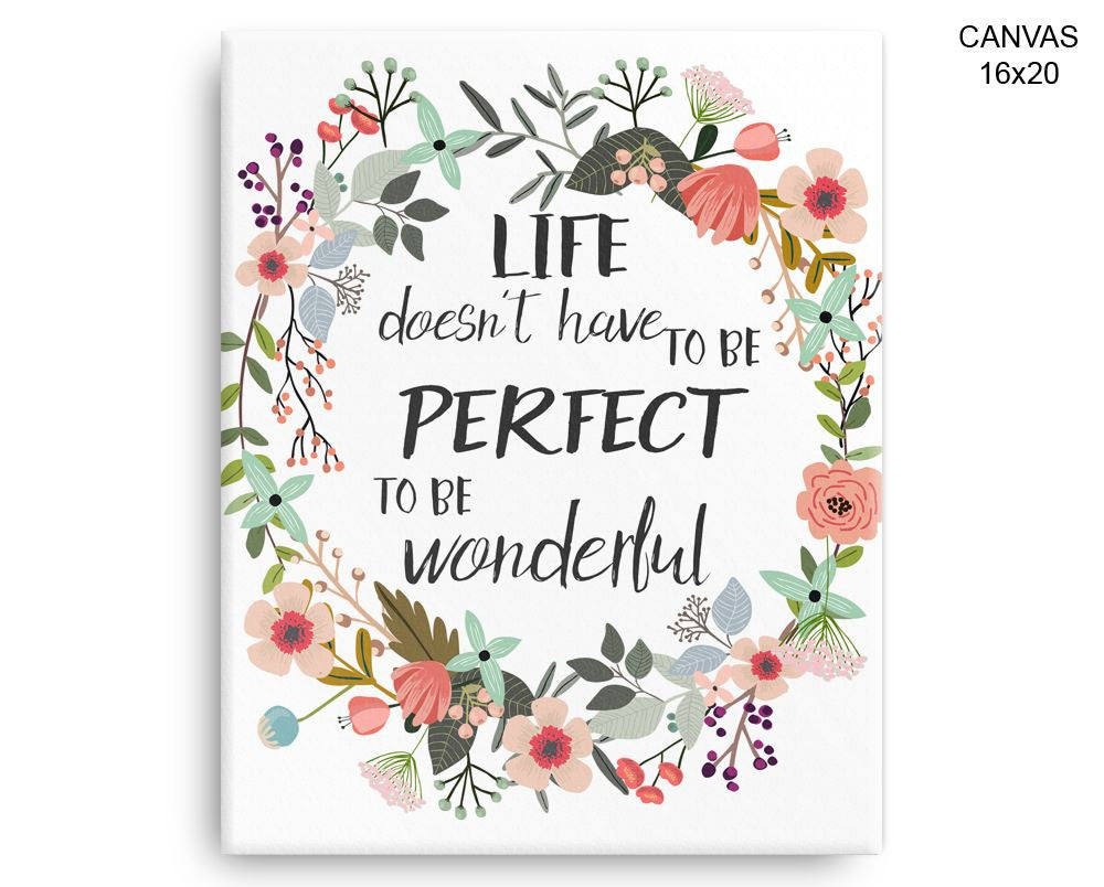 Life Doesnt Have To Be Perfect To Be Wonderful Print, Beautiful Wall Art with Frame and Canvas